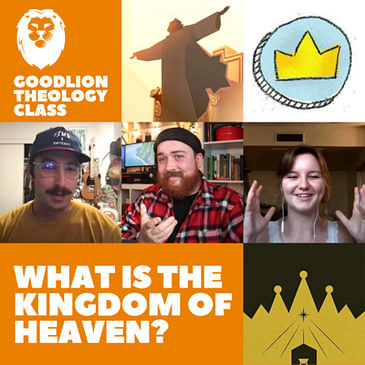 What IS the Kingdom of Heaven? | Advancing the Kingdom - GoodLion Theology Class #1