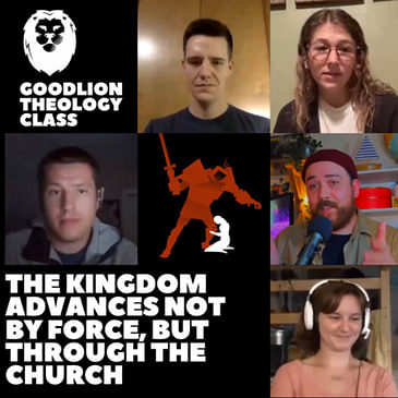 The Kingdom Advances Not by Force, But Through the Church | Advancing the Kingdom - GoodLion Theology Class #3