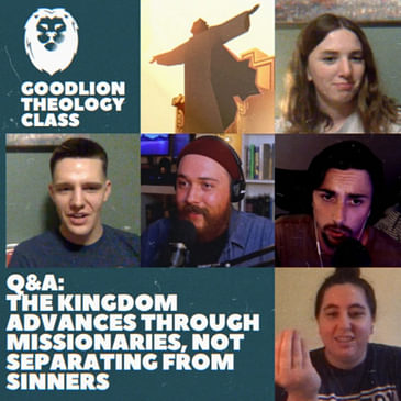 Missionaries, Not Separatists | Advancing the Kingdom - GoodLion Theology Class #4