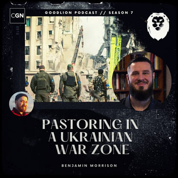 Pastoring In A Ukrainian War Zone - Benjamin Morrison (Season 7 Finale)