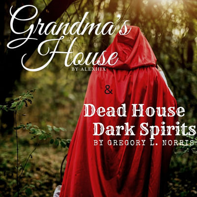 "Grandma's House" and "Dead House Dark Spirits"