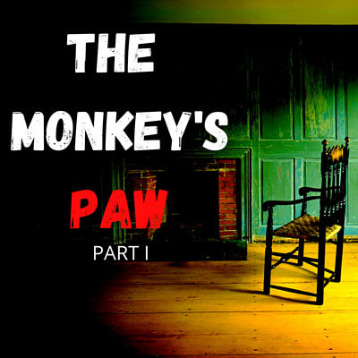 The Monkey's Paw: Part I by W.W. Jacobs
