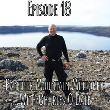 Episode 18 - Panther Mountain Meteorite with Chuck O'Dale