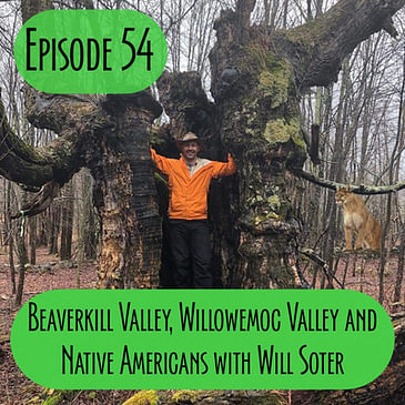 Episode 54 - Beaverkill Valley, Willowemoc Valley and Native Americans with Will Soter