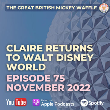 Episode 75: Claire Returns to Walt Disney World | November 2022