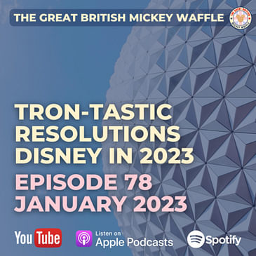 Episode 78: Tron-Tastic Resolutions | A Look at What's New in Disney Parks for 2023 - January 2023