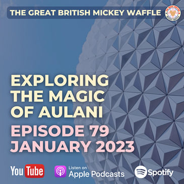 Episode 79: Exploring the Magic of Aulani : A Disney Resort & Spa in Hawaii - January 2023