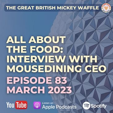Episode 83: All About the Food: Interview with CEO of MouseDining - March 2023