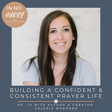 Episode 74: Building a Confident & Consistent Prayer Life with Author Val Woerner
