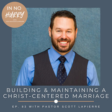 Episode 83: Your Marriage God's Way with Pastor & Author Scott LaPierre