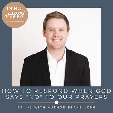 Episode 91: Author Blake Long on When God Says "No" to Prayers