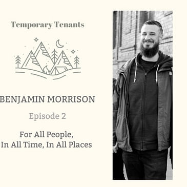 Ep.2 Pastor Benjamin Morrison - For All People, In All Time, In All Places