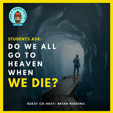Do we ALL go to Heaven when we die? (With Brian Higgins)