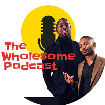 The Wholesome Podcast Ep 198| Do men truly only wan t one thing from a women?