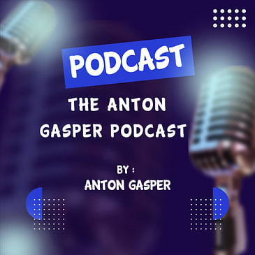 Episode 5 of THE ANTON GASPER PODCAST