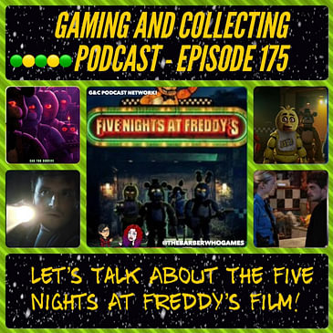 G&C Podcast - Episode 175: Let's Talk About The Five Nights At Freddy's Film!