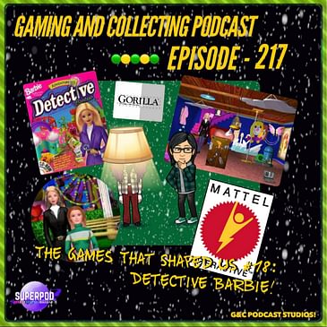 G&C Podcast - Episode 217: The Games That Shaped Us #18: Detective Barbie!