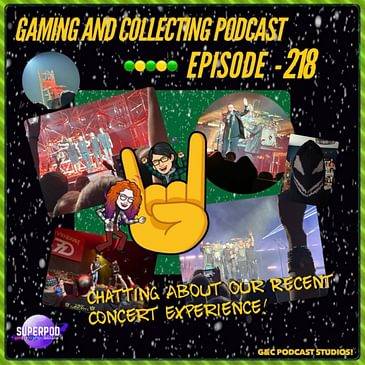 G&C Podcast - Episode 218: Chatting About Our Recent Concert Experience!