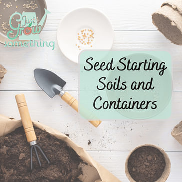 Seed Starting Soils and Containers - Ep. 184