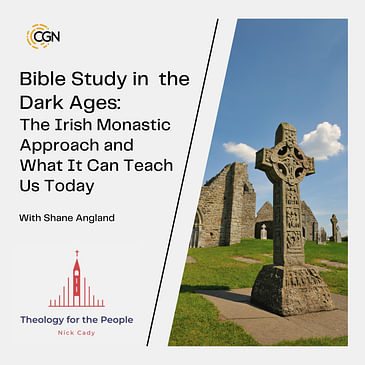 Bible Study in the Dark Ages: The Irish Monastic Approach and What It Can Teach Us Today - with Shane Angland