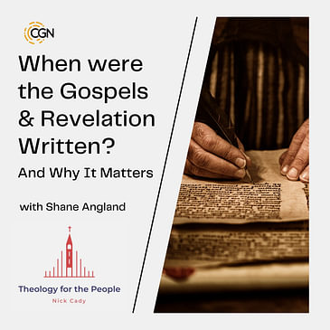 When were the Gospels & Revelation Written? And Why It Matters - with Shane Angland