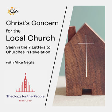 Christ's Concern for the Local Church: Seen in the 7 Letters to Churches in Revelation - with Mike Neglia