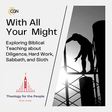 With All Your Might: Exploring Biblical Teaching about Diligence, Hard Work, Sabbath, and Sloth