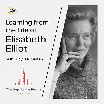 Learning from the Life of Elisabeth Elliot - with Lucy S R Austen