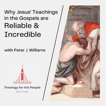 Peter J. Williams - Why Jesus’ Teachings in the Gospels are Reliable & Incredible
