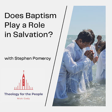 Does Baptism Play a Role in Salvation? - with Stephen Pomeroy