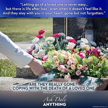 Episode 10 - Are They Really Gone? Coping with the Death of a Loved One