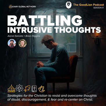 Battling Intrusive Thoughts (Aaron & Brian) - Strategies for the Christian to resist and overcome thoughts of doubt, discouragement, & fear and re-center on Christ.