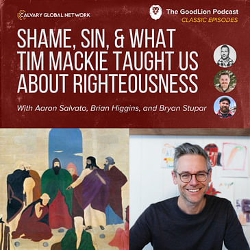 Shame, Sin, & What Tim Mackie Taught Us About Righteousness - (Classic GoodLion Episode)
