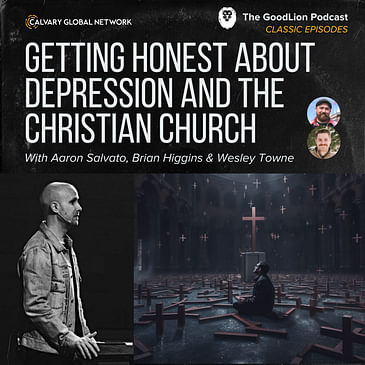 Getting Honest About Depression and the Christian Church - With Wesley Towne (Classic GoodLion Episode)