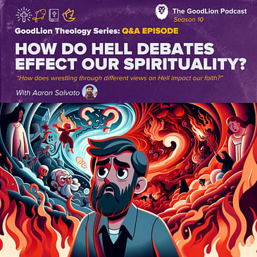How Do Hell Debates Effect Our Spirituality? - GoodLion Theology