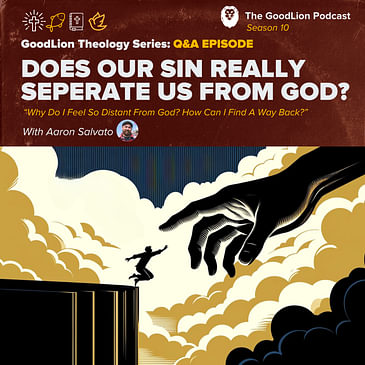 Does Our Sin Really Separate Us From God? - GoodLion Theology