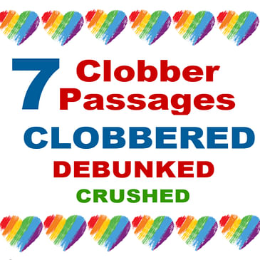19. Seven Clobber Passages CLOBBERED, DEBUNKED and CRUSHED