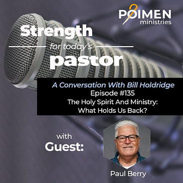 135- The Holy Spirit and Ministry: What Holds Us Back? (with Paul Berry)