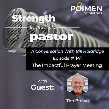 141- Suggestions for Leading Impactful Prayer Meetings- with Pastor Tim Brown