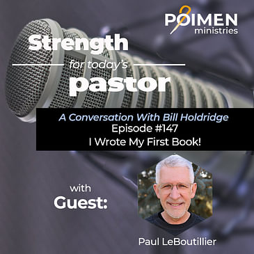 147- "I Wrote a Book!" (with Pastor Paul LeBoutillier)