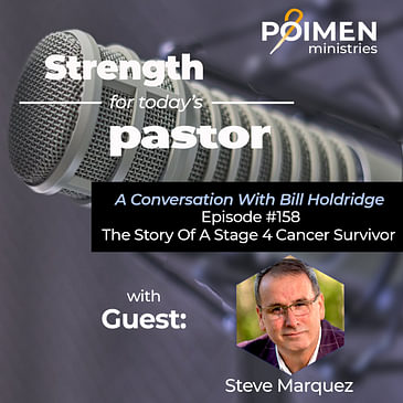 158- The Story of a Stage 4 Cancer Survivor (with Pastor Steve Marquez)