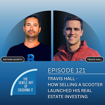 EP 121: Travis Hall - How Selling a Scooter Launched His Real Estate Investing