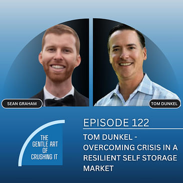 EP 122: Tom Dunkel - Overcoming Crisis In A Resilient Self Storage Market