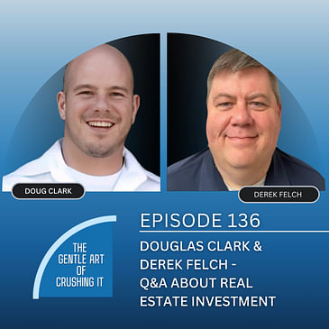 EP 136: Douglas Clark & Derek Felch - Q&A About Real Estate Investment