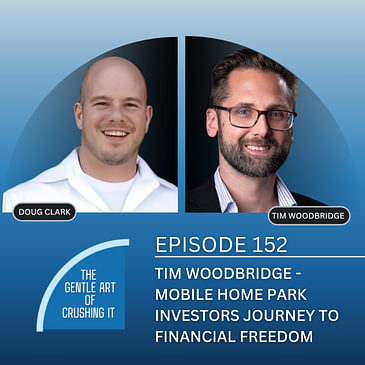 EP 152 : Tim Woodbridge - Mobile Home Park investors journey to Financial Freedom