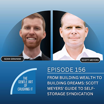EP 156: From Building Wealth to Building Dreams: Scott Meyers' Guide to Self-Storage Syndication