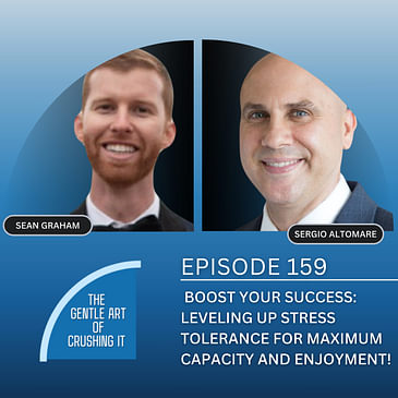 EP 159: Boost Your Success: Leveling Up Stress Tolerance for Maximum Capacity and Enjoyment!