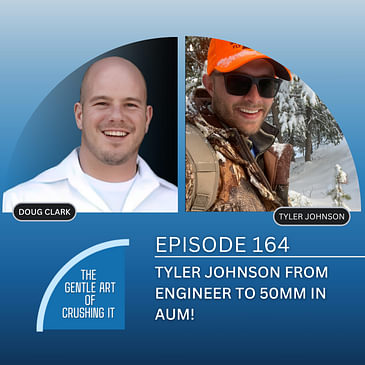 EP 164 : Tyler Johnson from Engineer to 50MM in AUM!