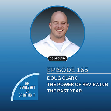 EP 165 Doug Clark - The Power of Reviewing The Past Year