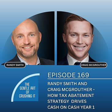 EP 169: Randy Smith and Craig Mc Grouther - How Tax Abatement Strategy Drives Cash on Cash Year 1